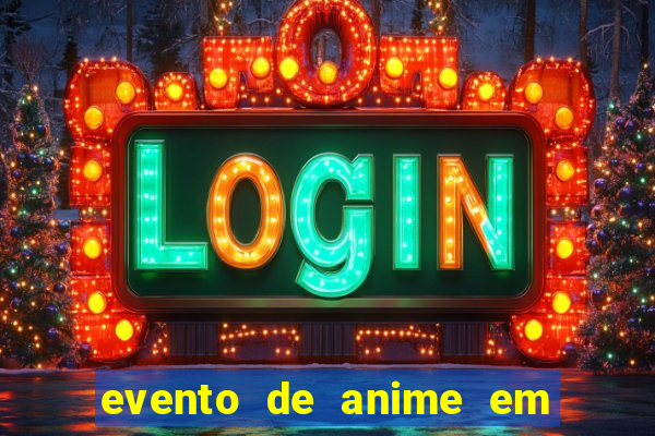 evento de anime em sp hoje